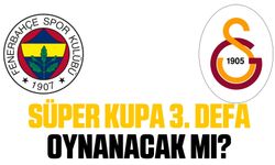 FB GS Süper kupa 3.defa oynayacak mı? Galatasaray Süper Kupayı alacak mı?