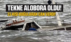 Tekne alobora oldu 15 kişi can verdi!