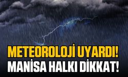 Manisa'da gök gürültülü sağanak yağış uyarısı!