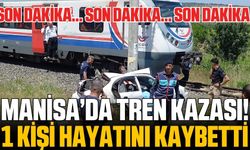Manisa'da tren kazası! 1 kişi can verdi!