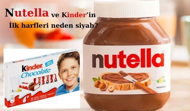 Nutella ve Kinder’in ilk harfleri neden siyah?