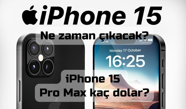 İphone 15 ne zaman çıkacak? 2023 iPhone 15 Pro Max kaç dolar olur?