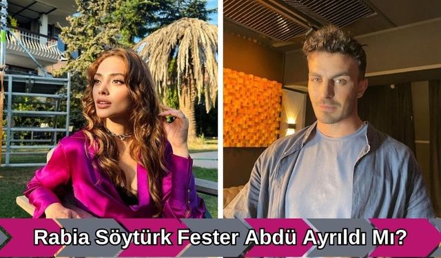 Rabia Soytürk sevgilisi Fester Abdü'den ayrıldı mı?