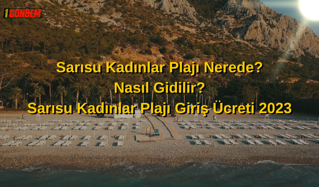 Sarısu Kadınlar Plajı Nerede Nasıl Gidilir? Antalya Sarısu Kadınlar Plajı Giriş Ücreti 2023