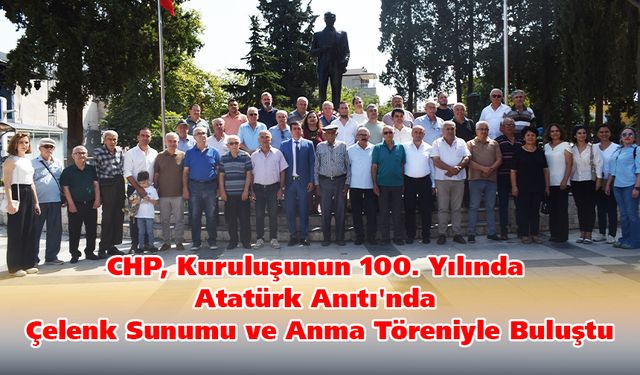 CHP, Kuruluşunun 100. Yılında Atatürk Anıtı'nda Çelenk Sunumu ve Anma Töreniyle Buluştu