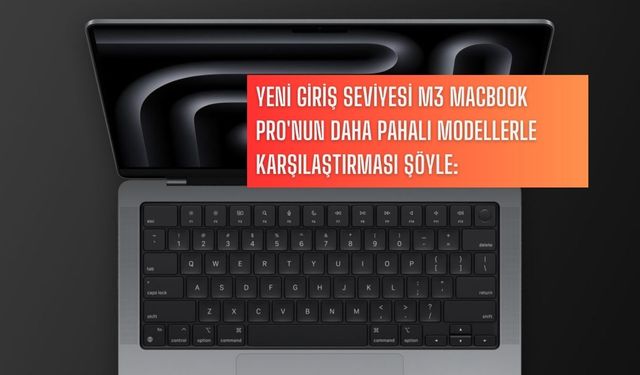 Yeni giriş seviyesi M3 MacBook Pro'nun daha pahalı modellerle karşılaştırması şöyle: