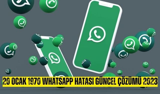 20 Ocak 1970 Whatsapp Hatası Güncel Çözüm 2023