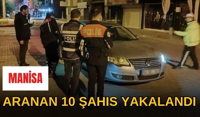 Turgutlu'da aranan 10 şahıs yakalandı