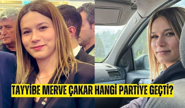 Tayyibe Merve Çakar hangi partiye geçti?Tayyibe Çakar Zafer Partisi'nden neden istifa etti?