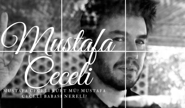 Mustafa Ceceli Kürt mü? Mustafa Ceceli babası nereli?