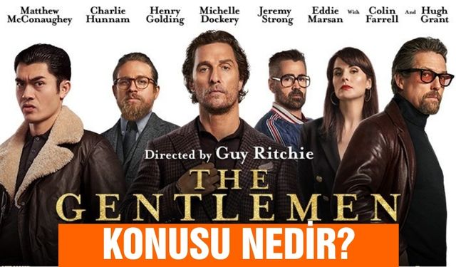 Centilmen (The Gentlemen) filminin konusu nedir? Centilmen filmi oyuncuları kimler ve film nerede çekildi?