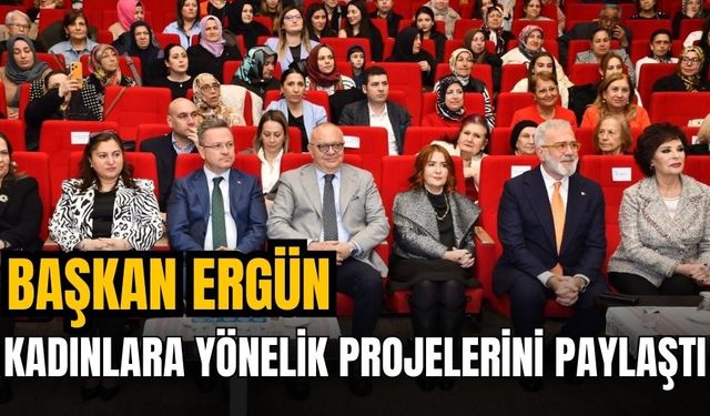 Büyükşehir Başkanı Ergün, kadınlara yönelik projelerini paylaştı