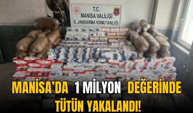 Manisa'da  1 Milyon değerinde tütün yakalandı!