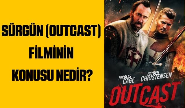 Sürgün (Outcast) filminin konusu nedir? Sürgün (Outcast) filminin oyuncuları kimler ve film nerede çekildi?