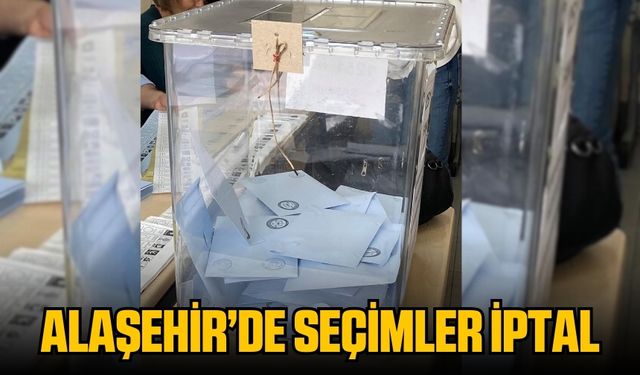 Alaşehir'de bir mahallede seçimler iptal edildi