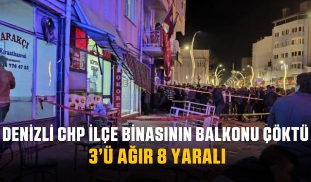 Denizli'de CHP ilçe binasının balkonu çöktü: Çok sayıda yaralı
