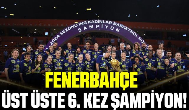 Fenerbahçe üst üste 6. kez Şampiyon Oldu!