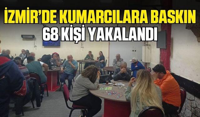 İzmir'de baskın: Aralarında kadınların da olduğu 68 kişi yakalandı
