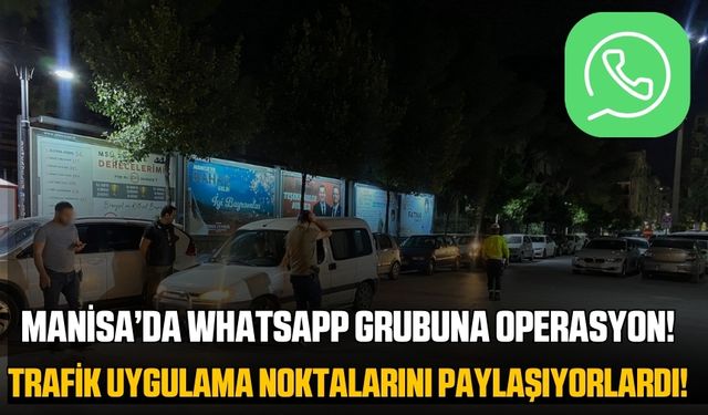 Manisa'da Trafik Uygulama Noktalarını Paylaşan WhatsApp Grubuna Operasyon