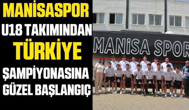 Manisaspor U18 takımından Türkiye Şampiyonasına güzel başlangıç