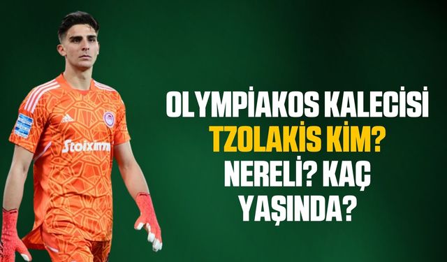 Olympiakos Fenerbahçe maçında penaltı kurtaran kaleci kim? Tzolakis kim? Nereli? Kaç yaşına?