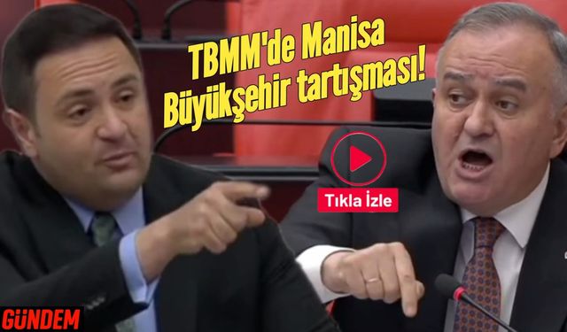 TBMM'de Manisa Büyükşehir tartışması!