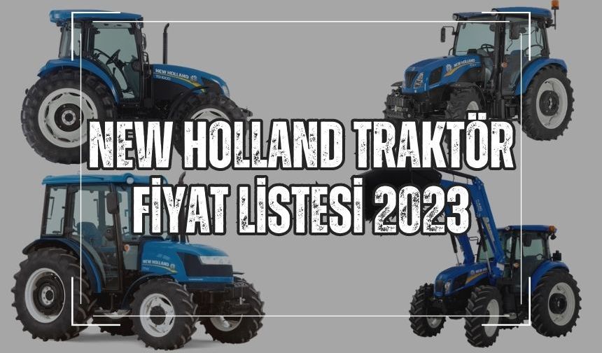 New Holland traktör fiyat listesi 2023