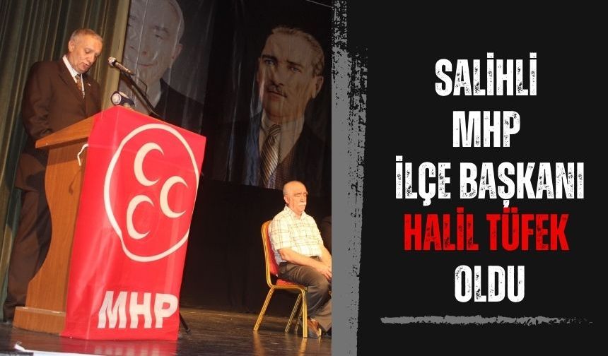 Salihli MHP İlçe Başkanı Halil Tüfek oldu