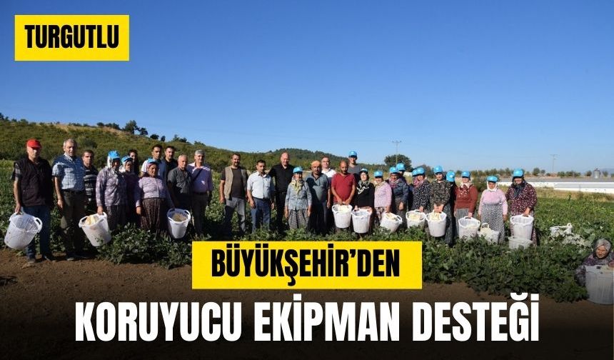 Büyükşehir, Turgutlu’da tarım emekçilerine koruyucu ekipman dağıttı