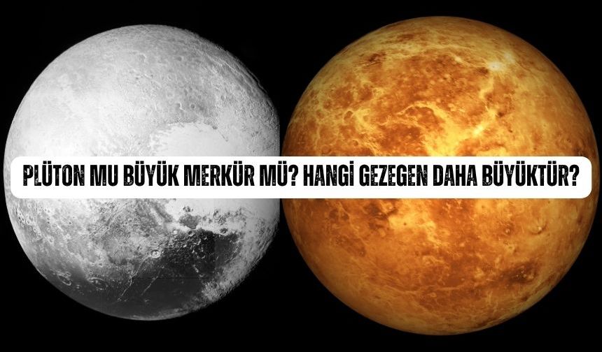Plüton mu büyük Merkür mü? Hangi gezegen daha büyüktür?