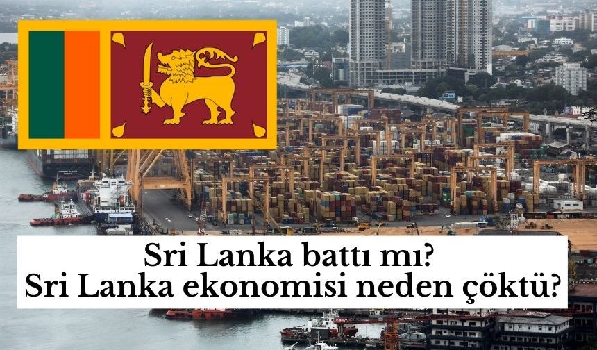 Sri Lanka battı mı? Sri Lanka ekonomisi neden çöktü?
