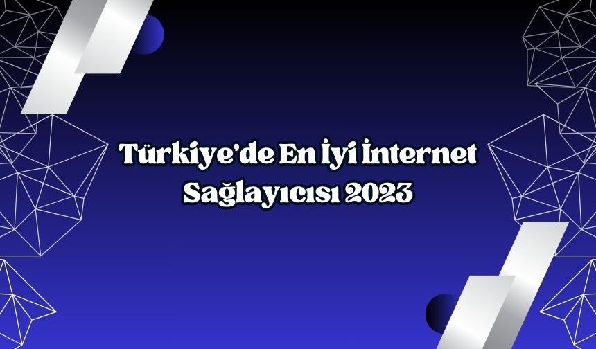 Türkiye'de en iyi internet sağlayıcısı 2023