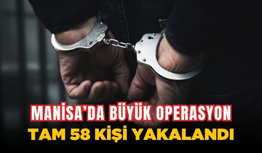 Manisa'da çeşitli suçlardan aranan 58 kişi yakalandı