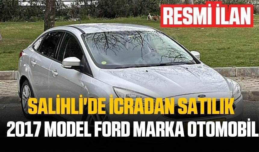 Salihli'de icradan satılık 2017 model Ford marka otomobil