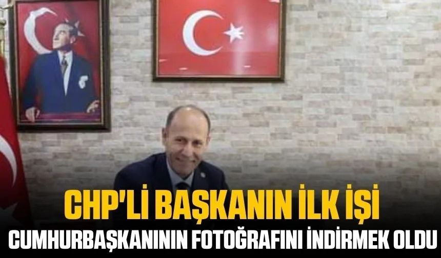 CHP'li başkanın ilk işi Cumhurbaşkanı'nın fotoğrafını indirmek oldu