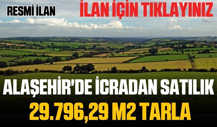 Alaşehir'de icradan satılık 29.796,29 m2 tarla