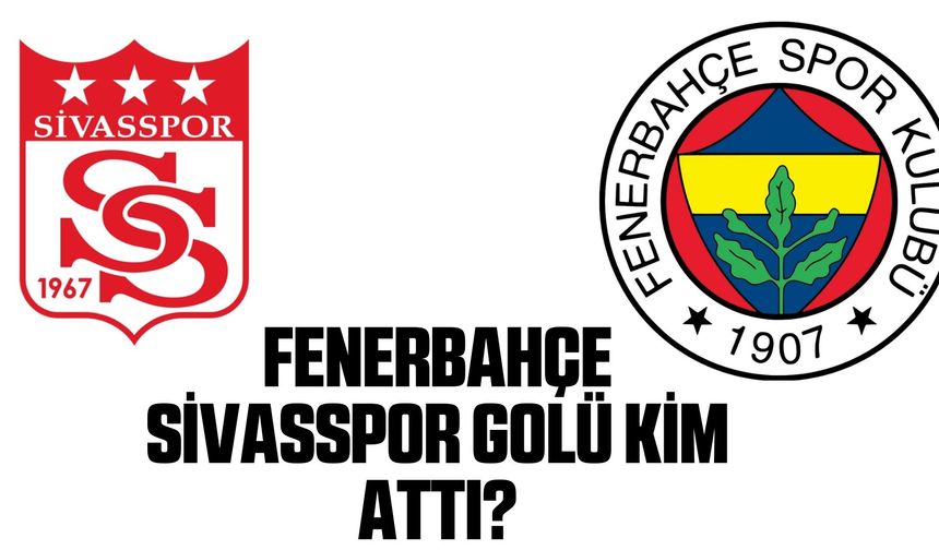 Fenerbahçe Sivasspor golü kim attı? İşte Fred'in golü