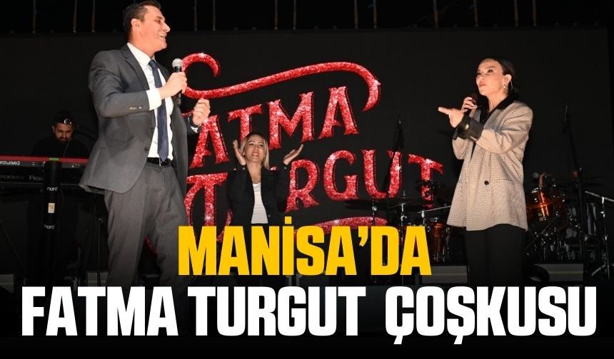 Manisa'da Fatma Turgut çoşkusu