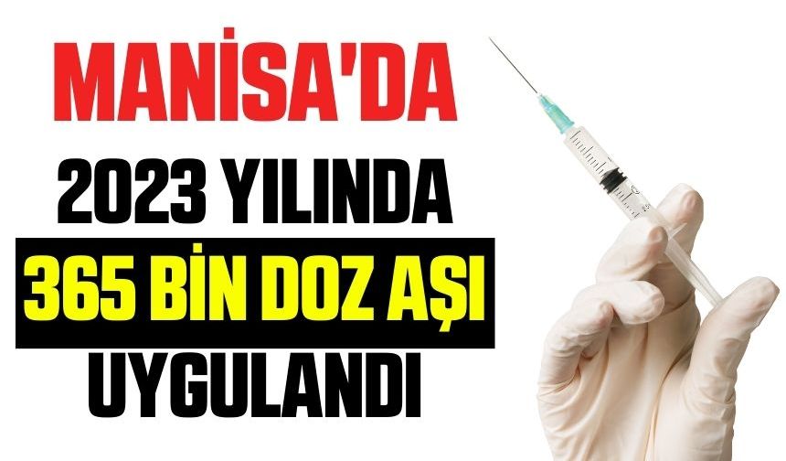 Manisa'da 2023 yılında kaç doz aşı uygulandı?