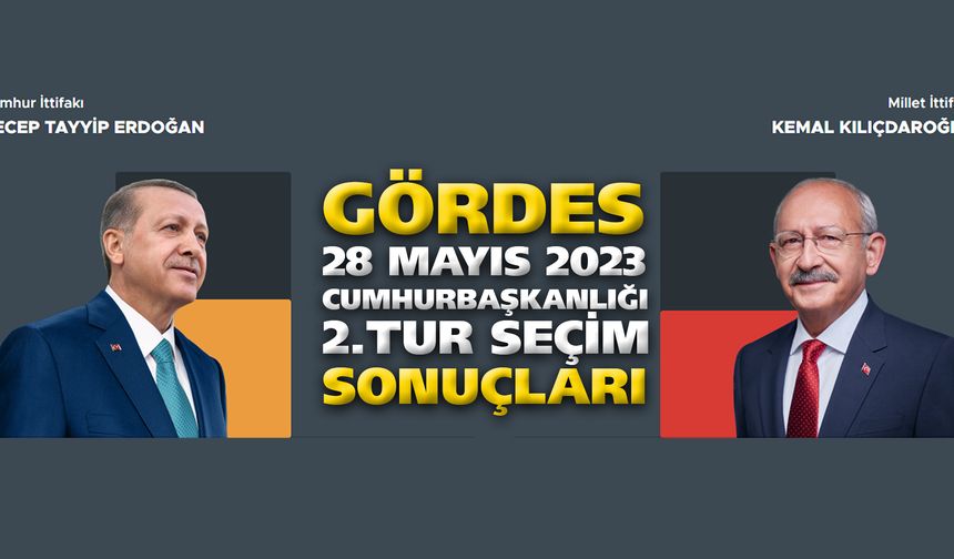 Gördes 2. Tur Cumhurbaşkanlığı Seçim Sonuçları 28 Mayıs 2023