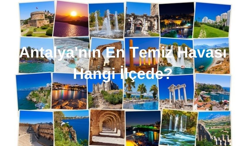 Antalya'nın En Temiz Havası Hangi İlçede
